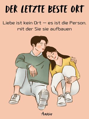 cover image of Der letzte beste Ort --Liebe ist kein Ort – es ist die Person, mit der Sie sie aufbauen